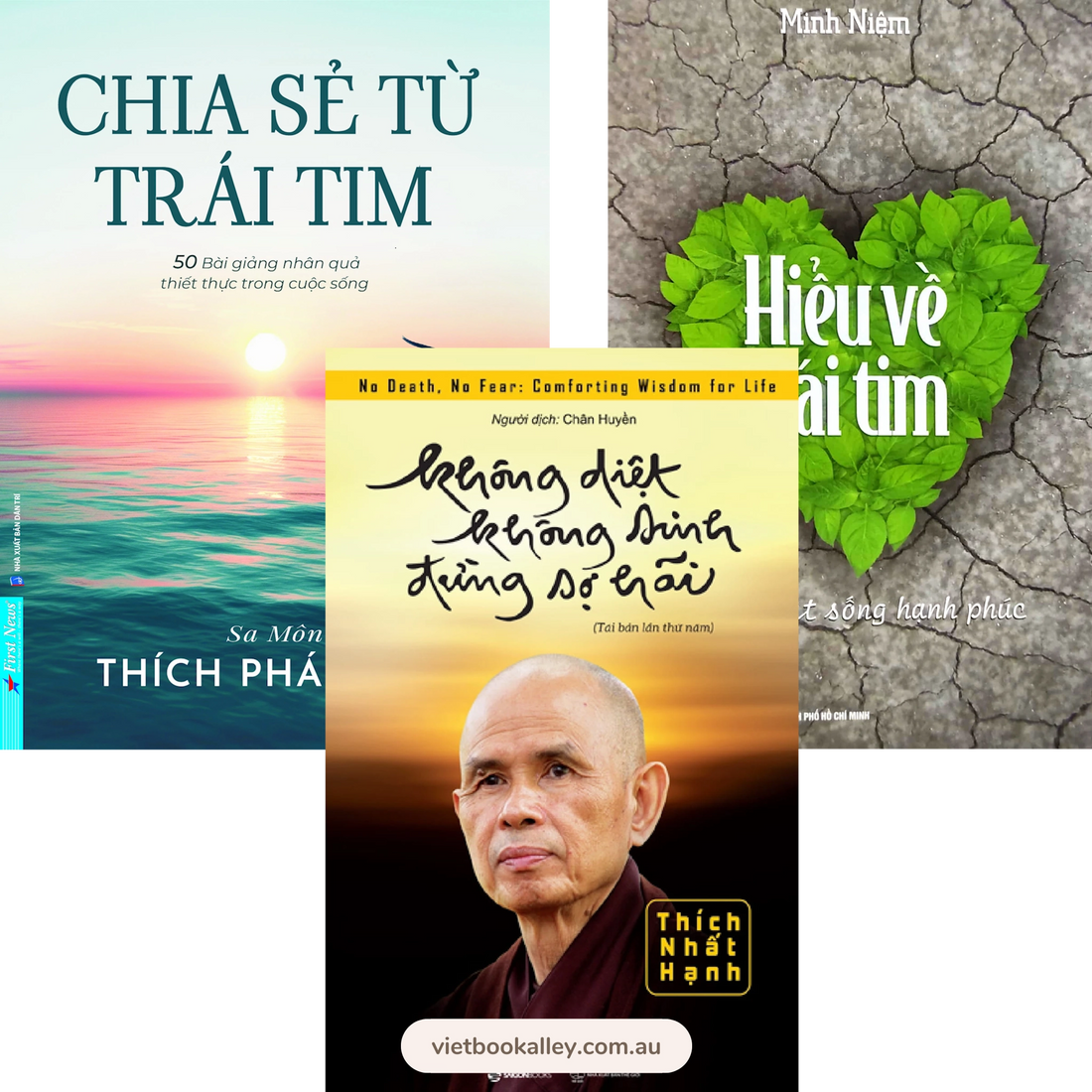 Chia Sẻ Từ Trái Tim, Hiểu Về Trái Tim & Không Diệt Không Sinh Đừng Sợ Hãi (bộ 3 cuốn)