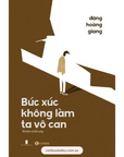 Bức Xúc Không Làm Ta Vô Can (Tái Bản 2024)