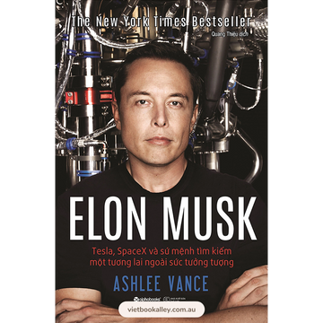 Elon Musk: Tesla, Spacex Và Sứ Mệnh Tìm Kiếm Một Tương Lai Ngoài Sức Tưởng Tượng (Bìa Cứng)