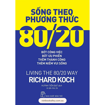 Sống theo phương thức 80/20: Bớt công việc, bớt ưu phiền, thêm thành công, thêm niềm vui sống